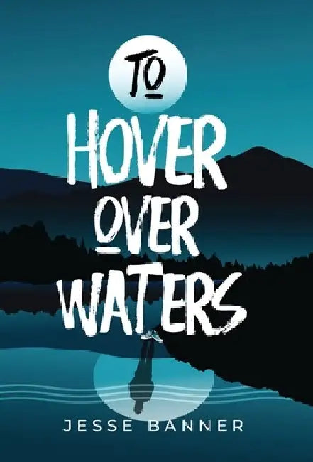 To Hover Over Waters by Jesse Banner