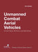 Unmanned Combat Aerial Vehicles: Current Types, Ordnance and Operations by Dan Gettinger