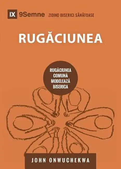 Rugaciunea (Prayer): How Praying Together Shapes the Church by John Onwuchekwa