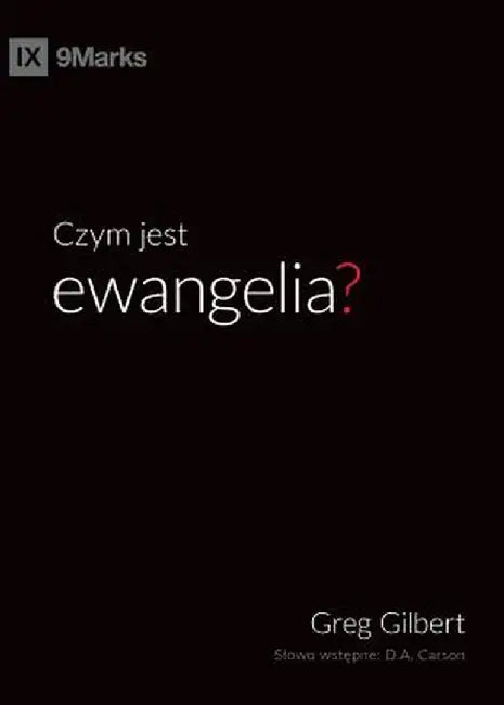 Czym Jest Ewangelia? (What Is the Gospel?) by Greg Gilbert