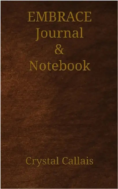 Embrace Journal & Notebook by Callais, Crystal