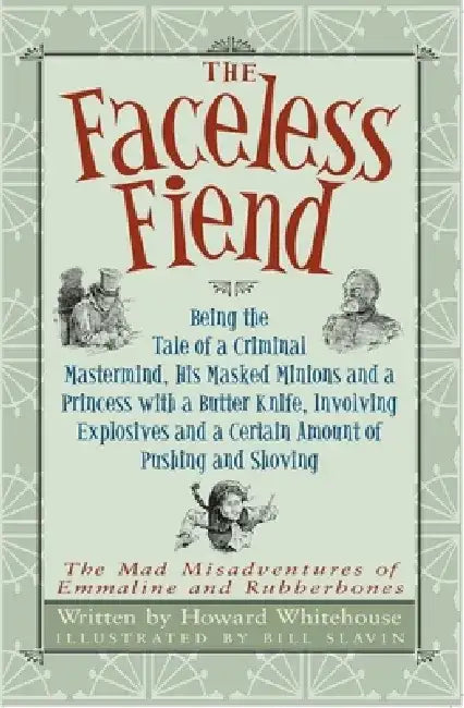 The Faceless Fiend: Being the Tale a Criminal MasterMind and a Princess with a Butter Knife by Howard Whitehouse