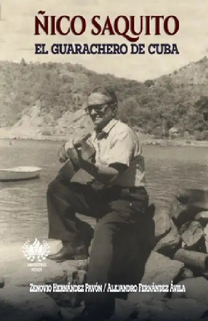 Ñico Saquito: El guarachero de Cuba by Fernández Ávila, Alejandro
