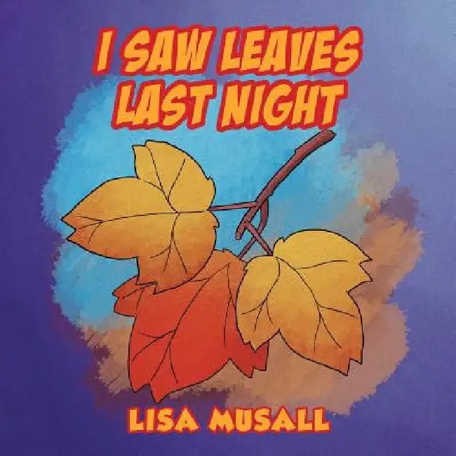 I Saw Leaves Last Night by Lisa Musall