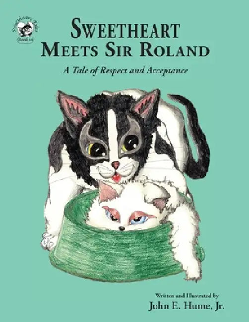 Sweetheart Meets Sir Roland: A Tale of Respect and Acceptance by Jr. Hume John E., John E. Hume