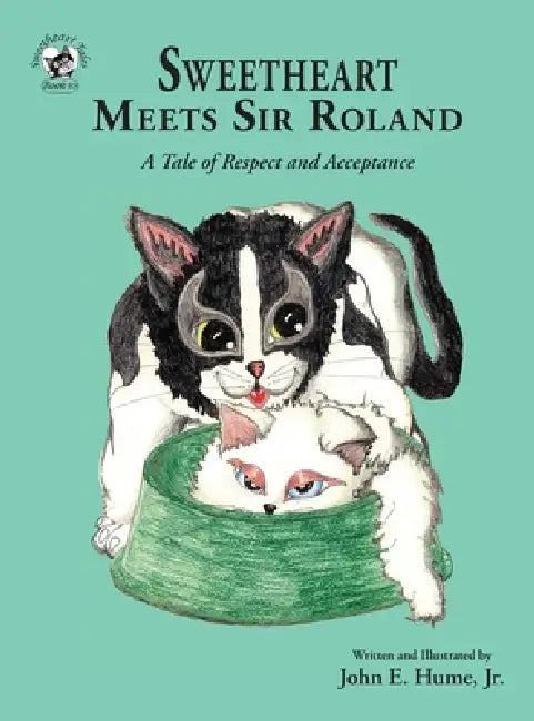 Sweetheart Meets Sir Roland: A Tale of Respect and Acceptance by Jr. Hume John E., Jr. Hume John