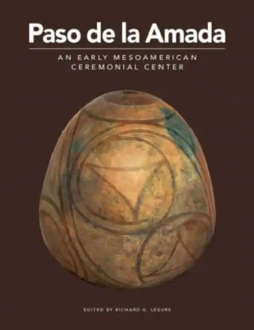 Paso de la Amada: An Early Mesoamerican Ceremonial Center by Richard G. Lesure