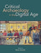 Critical Archaeology in the Digital Age: Proceedings of the 12th Iema Visiting Scholar's Conference by Kevin Garstki