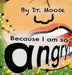 Because I Am So Angry! by Moose
