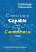 Conscious, Capable, and Ready to Contribute: A Fable: How Employee Development Can Become the Highest Form of Social Contribution by Ed Offterdinger