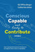 Conscious, Capable, and Ready to Contribute: A Fable: How Employee Development Can Become the Highest Form of Social Contribution by Ed Offterdinger