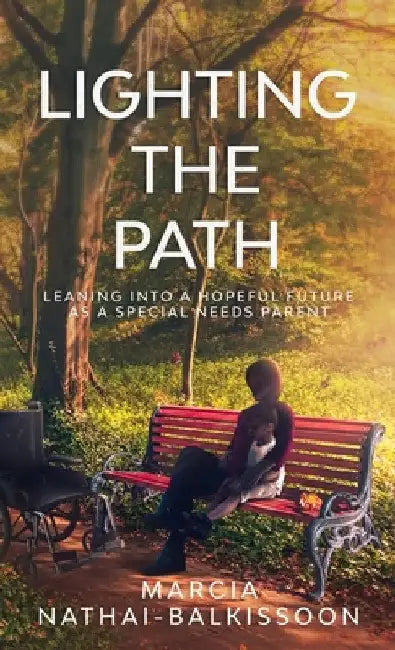 Lighting the Path: Leaning into a Hopeful Future As a Special Needs Parent by Marcia Nathai-Balkissoon