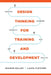 Design Thinking for Training and Development: Creating Learning Journeys That Get Results by Sharon Boller
