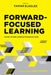 Forward-Focused Learning: Inside Award-Winning Organizations by Tamar Elkeles