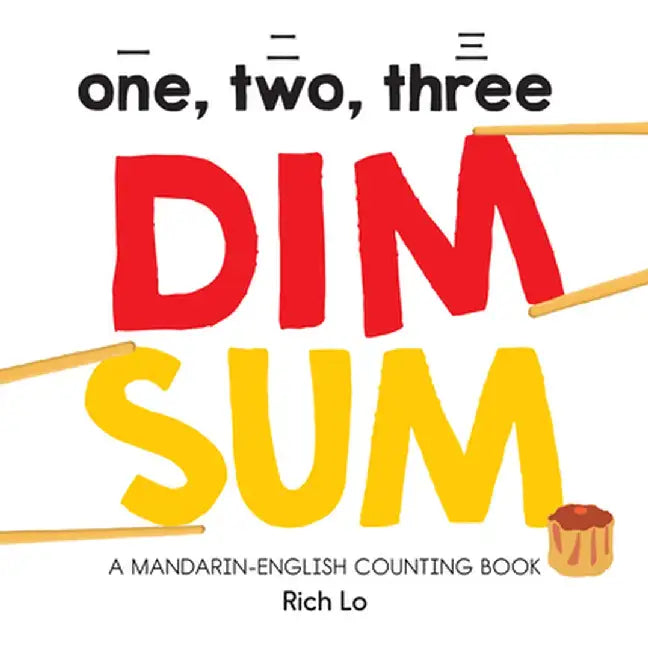 123 Dim Sum: A Mandarin English Counting Book by Rich Lo