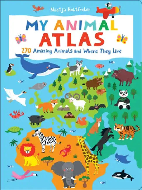 My Animal Atlas: 270 Amazing Animals and Where They Live by Natsja Holtfreter