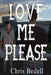 Love Me Please by Chris Bedell