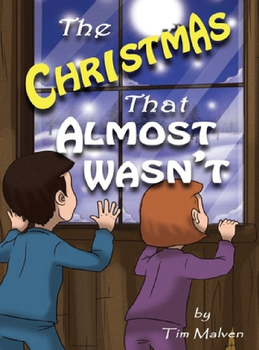The Christmas That Almost Wasn't by Tim Malven