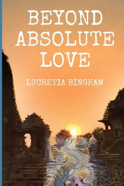 Beyond Absolute Love by Lucretia Bingham