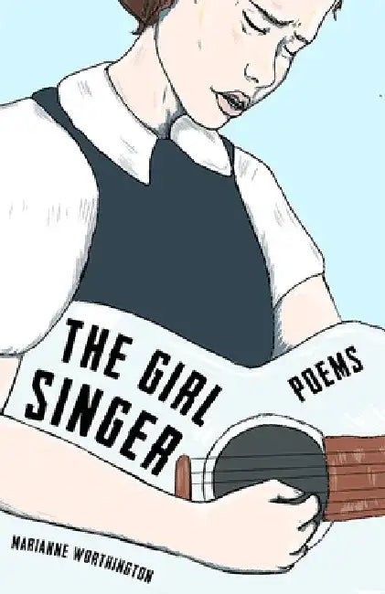 The Girl Singer: Poems by Marianne Worthington