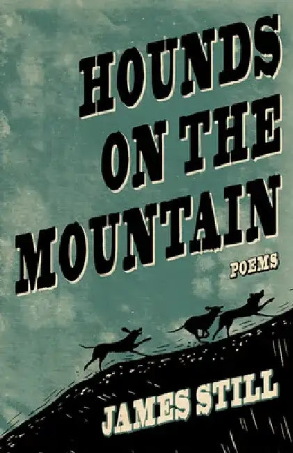 Hounds on the Mountain: Poems by James Still