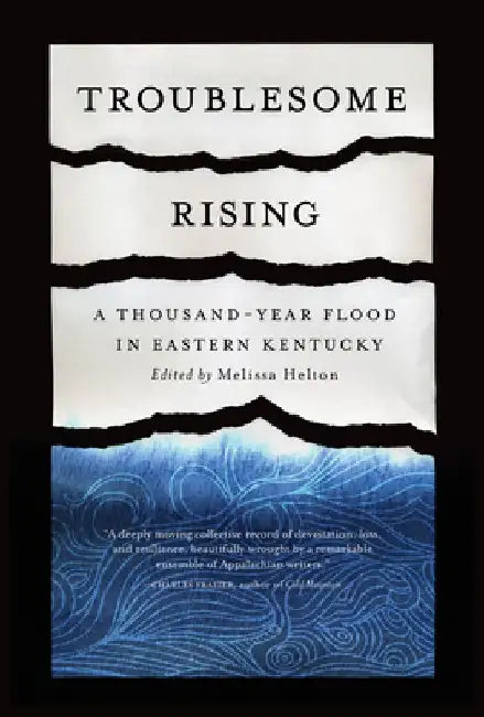 Troublesome Rising: A Thousand-Year Flood in Eastern Kentucky by Melissa Helton