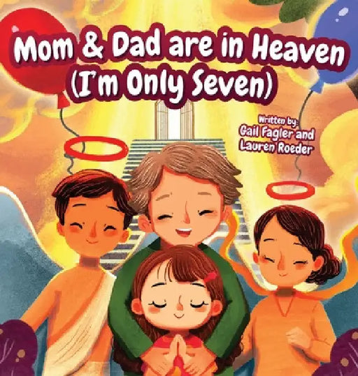 Mom & Dad are in Heaven (I'm Only Seven) by Gail Fagler