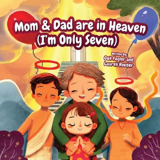 Mom & Dad are in Heaven (I'm Only Seven) by Gail Fagler