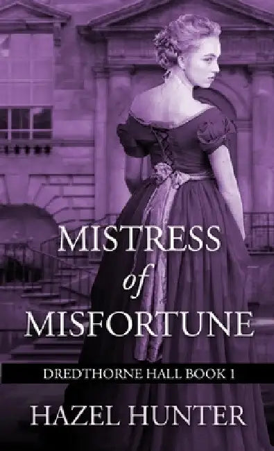 Mistress of Misfortune (Dredthorne Hall Book 1): A Gothic Romance by Hazel Hunter