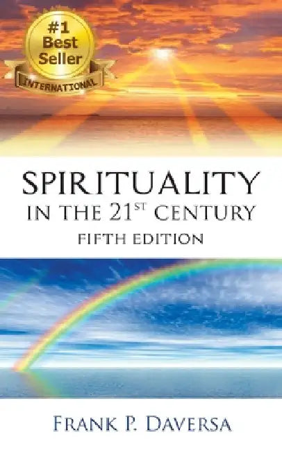 Spirituality in The 21st Century: Fifth Edition by Frank P. Daversa