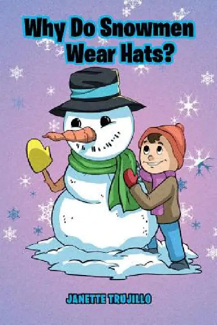 Why Do Snowmen Wear Hats? by Janette Trujillo
