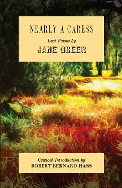 Nearly a Caress: Last Poems by Jane Greer