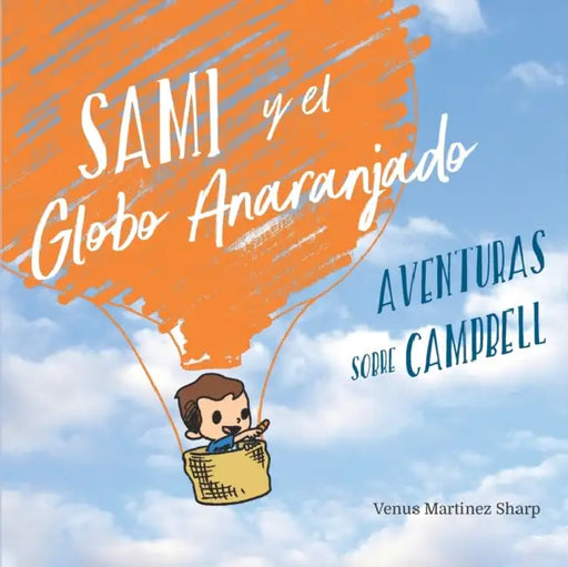 Sami y el Globo Anaranjado: Aventuras sobre Campbell by V. M. Ngo, Venus Martinez Sharp