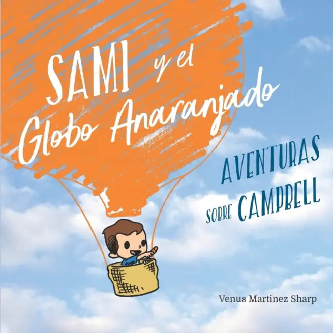 Sami y el Globo Anaranjado: Aventuras sobre Campbell by V. M. Ngo, Venus Martinez Sharp