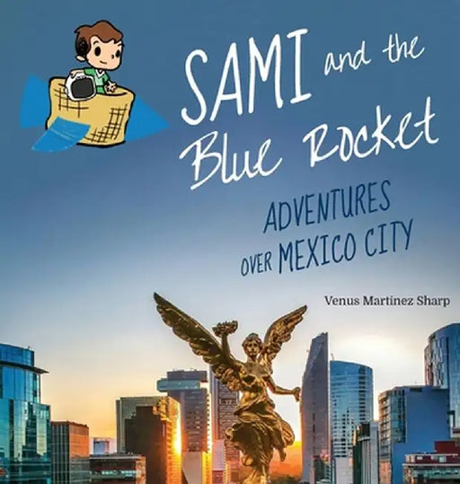 Sami and the Blue Rocket: Adventures over Mexico City by Venus Martinez Sharp