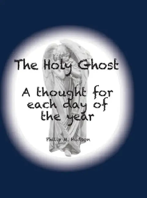 The Holy Ghost: A thought for each day of the year by Philip M. Hudson