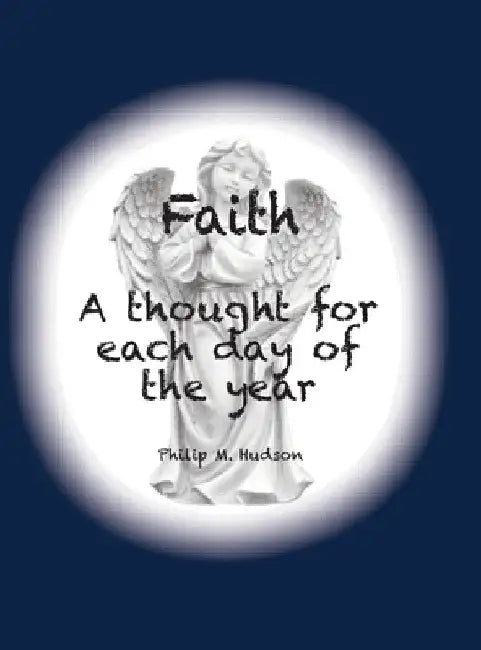 Faith: A thought for each day of the year by Philip M. Hudson