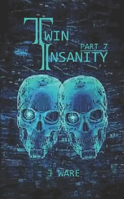 TwinInsanity Part 7 by J. Ware