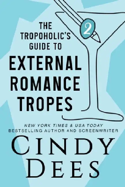 The Tropoholic's Guide to External Romance Tropes by Cindy Dees
