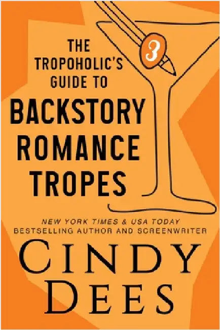 The Tropoholic's Guide to Backstory Romance Tropes by Dees, Cindy