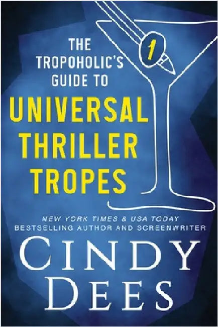 The Tropoholic's Guide to Universal Thriller Tropes by Dees, Cindy