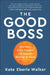 The Good Boss: 9 Ways Every Manager Can Support Women at Work by Kate Eberle Walker