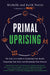 Primal Uprising: The Paleo F(x) Guide to Optimizing Your Health, Expanding Your Mind, and Reclaiming Your Freedom by Michelle Norris, Keith Norris