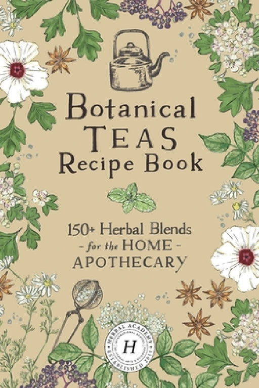 Botanical Teas Recipe Book by Herbal Academy