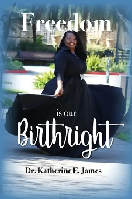 Freedom Is Our Birthright by Katherine E. James