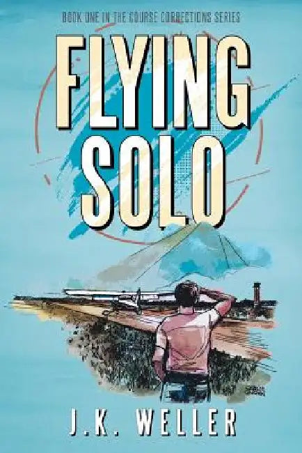 Flying Solo by J. K. Weller