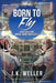 Born to Fly by J. K. Weller