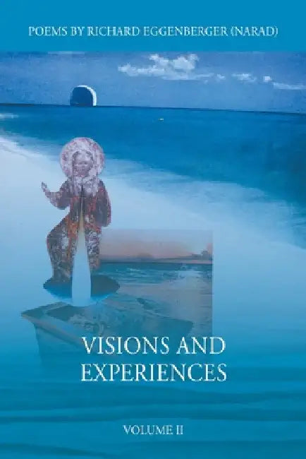 Visions and Experiences Volume II by Narad Richard M. Eggenberger