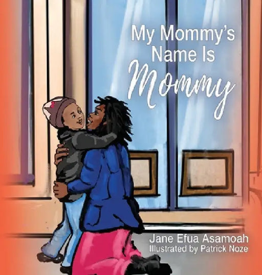My Mommy's Name Is Mommy by Jane Efua Asamoah