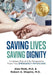 Saving Lives, Saving Dignity: A Unique End-of-Life Perspective From Two Emergency Physicians by Alan Molk